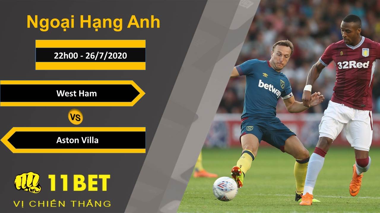11BET Soi kèo West Ham vs Aston Villa , 22h00 ngày 26/07/2020