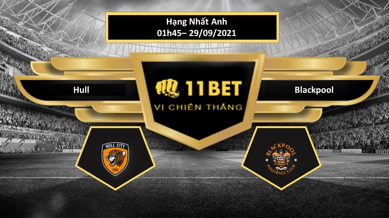 11BET Tip bóng đá Hull vs Blackpool , hôm nay 29/09/2021