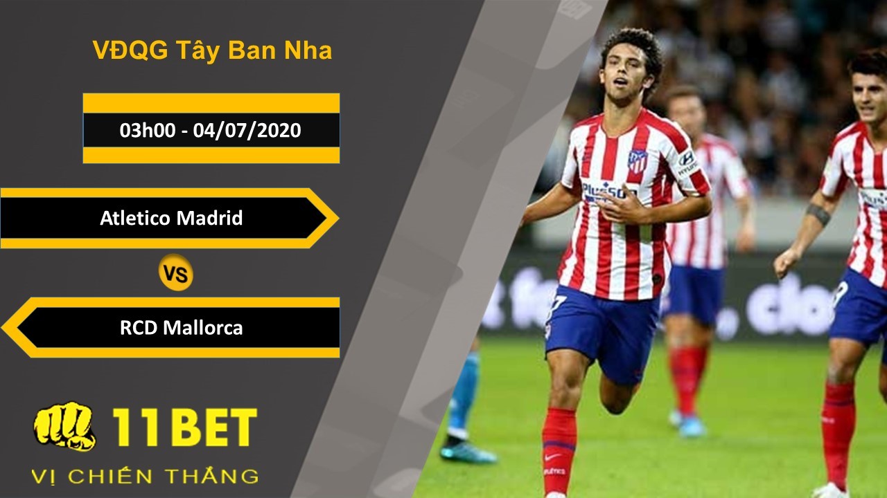 11BET Soi kèo Atlético Madrid vs RCD Mallorca , 3h00, 4/7/2020
