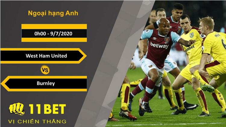 11BET Soi kèo West Ham United vs Burnley, 0h00, 9/7/2020