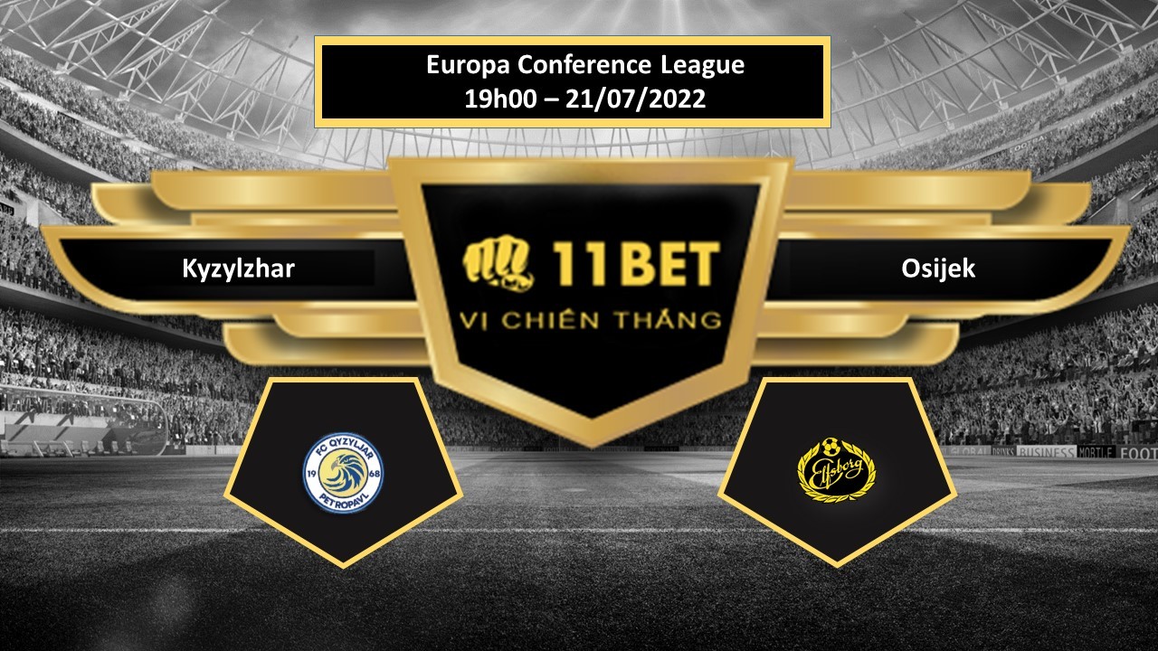 11BET Tip bóng đá     Kyzylzhar vs Osijek  , hôm nay 21/07/2022