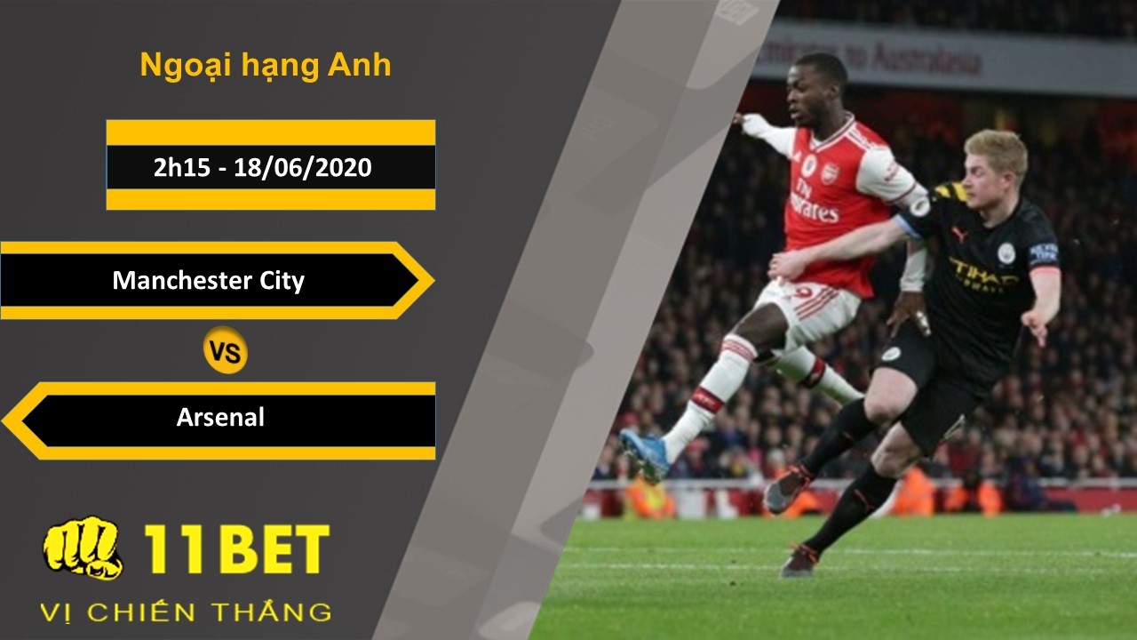 11BET Soi kèo Manchester City vs Arsenal, 02h15, 18/6/2020