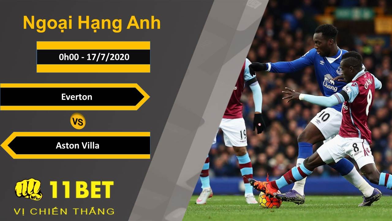 11BET Soi kèo Everton vs Aston Villa, 0h00 ngày 17/7/2020