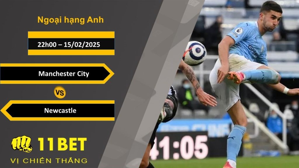 11BET Soi kèo Manchester City vs Newcastle, 22h00, 15/02/2025