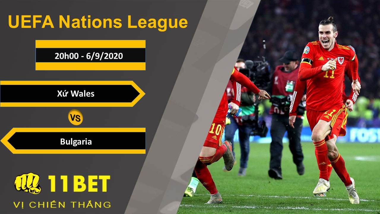 11BET Soi kèo Xứ Wales vs Bulgaria, 20h00, 6/9/2020