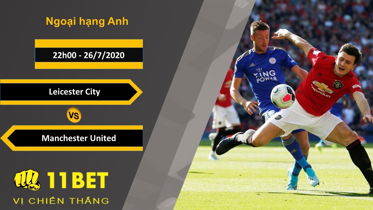 11BET Soi kèo Leicester City vs Manchester United , 22h00 ngày 26/07/2020