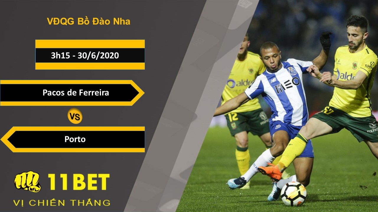 11BET Soi kèo Pacos de Ferreira vs Porto, 3h15, 30/6/2020