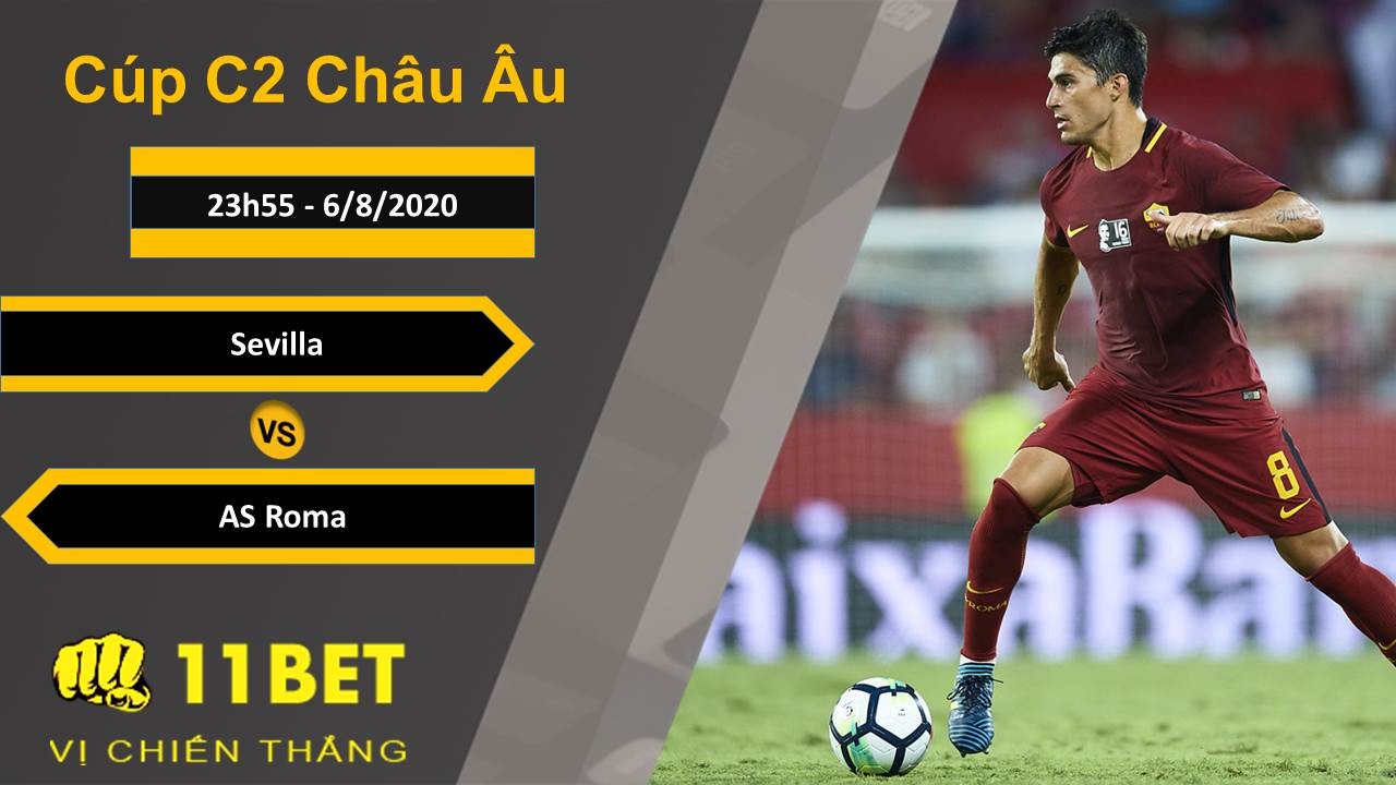 11BET Soi kèo Sevilla vs AS Roma, 23h55, 6/8/2020