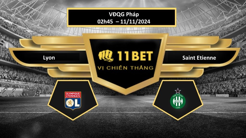 11BET Tip bóng đá Lyon vs Saint Etienne, hôm nay 11/11/2024