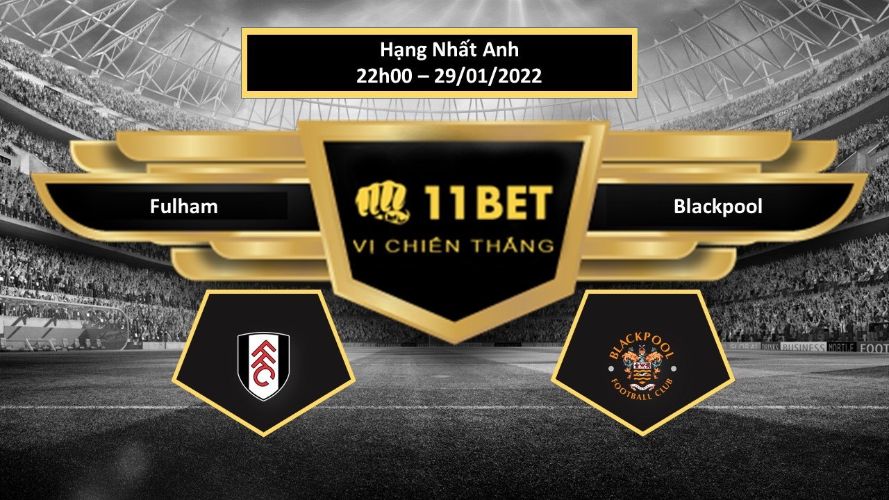 11BET Tip bóng đá  Fulham vs Blackpool , hôm nay 29/01/2022