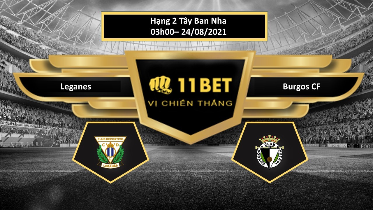 11BET Tip bóng đá Leganes vs Burgos CF , hôm nay 24/08/2021