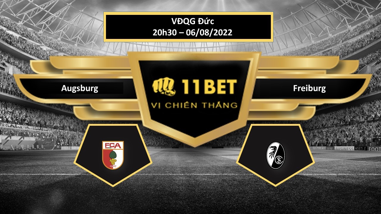 11BET Tip bóng đá Augsburg vs Freiburg , hôm nay 06/08/2022