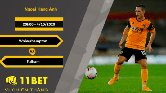 11BET Soi kèo Wolverhampton vs Fulham, 20h00, 4/10/2020