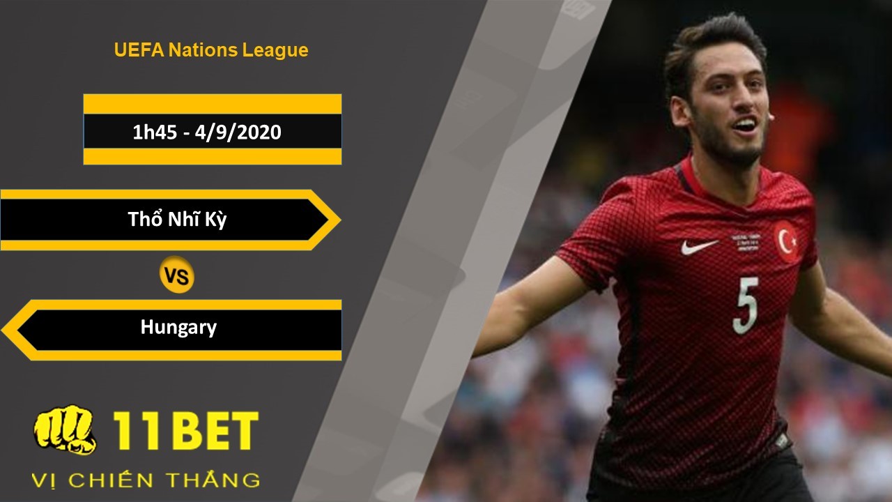 11BET Soi kèo Thổ Nhĩ Kỳ vs Hungary, 1h45, 4/9/2020
