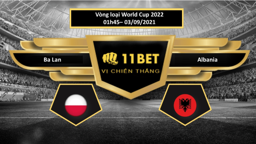 11BET Tip bóng đá Ba Lan vs Albania ,  hôm nay 03/09/2021
