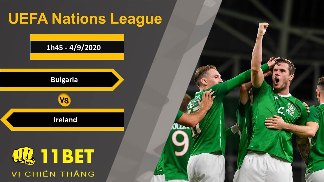 11BET Soi kèo Bulgaria vs Ireland, 1h45, 4/9/2020