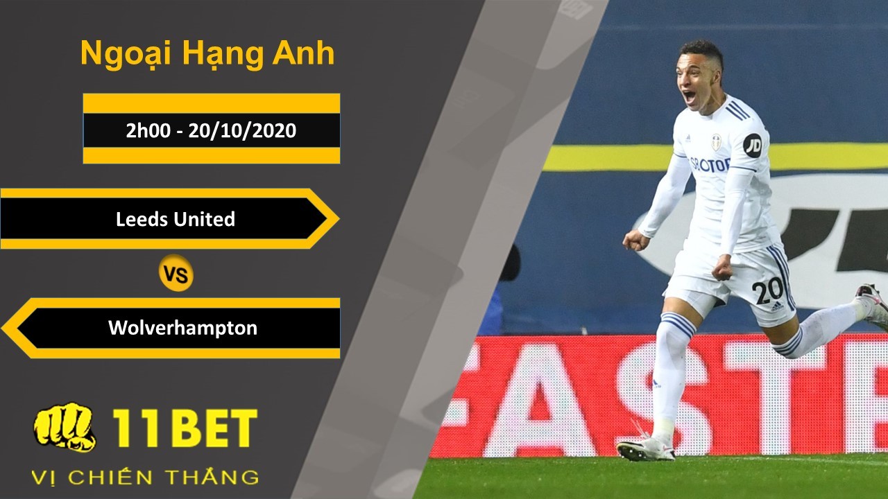11BET Soi kèo Leeds United vs Wolverhampton, 2h00, 20/10/2020