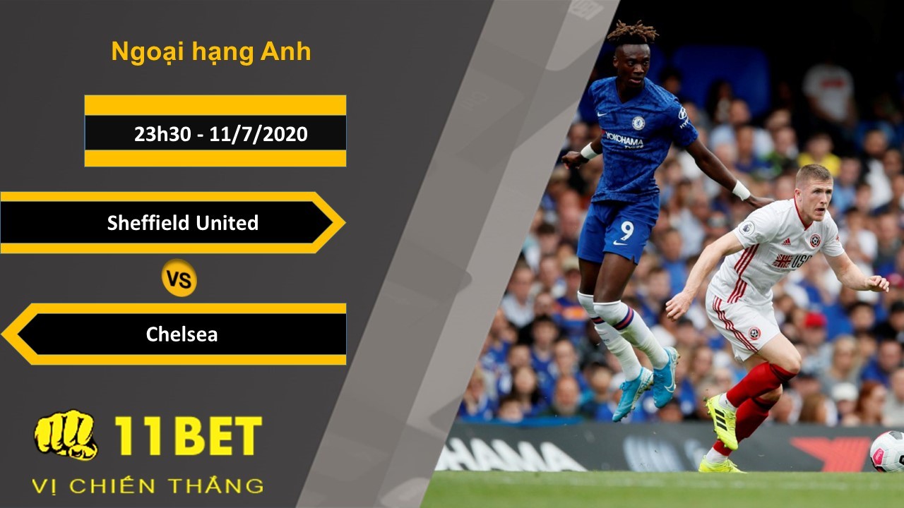 11BET Soi kèo Sheffield United vs Chelsea, 23h30, 11/7/2020