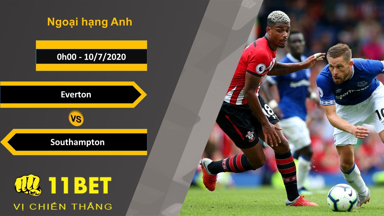 11BET Soi kèo Everton vs Southampton, 0h00, 10/7/2020