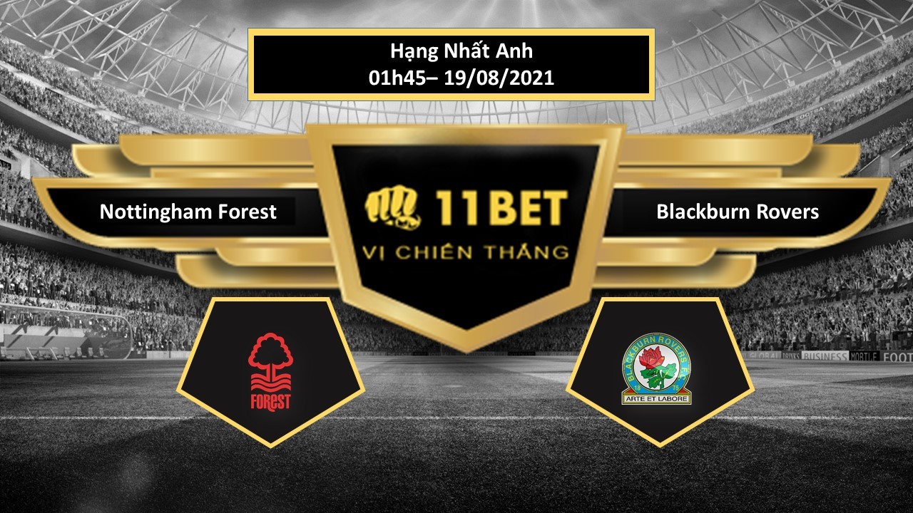 11BET Tip bóng đá Nottingham Forest vs Blackburn Rovers  , hôm nay 19/08/2021