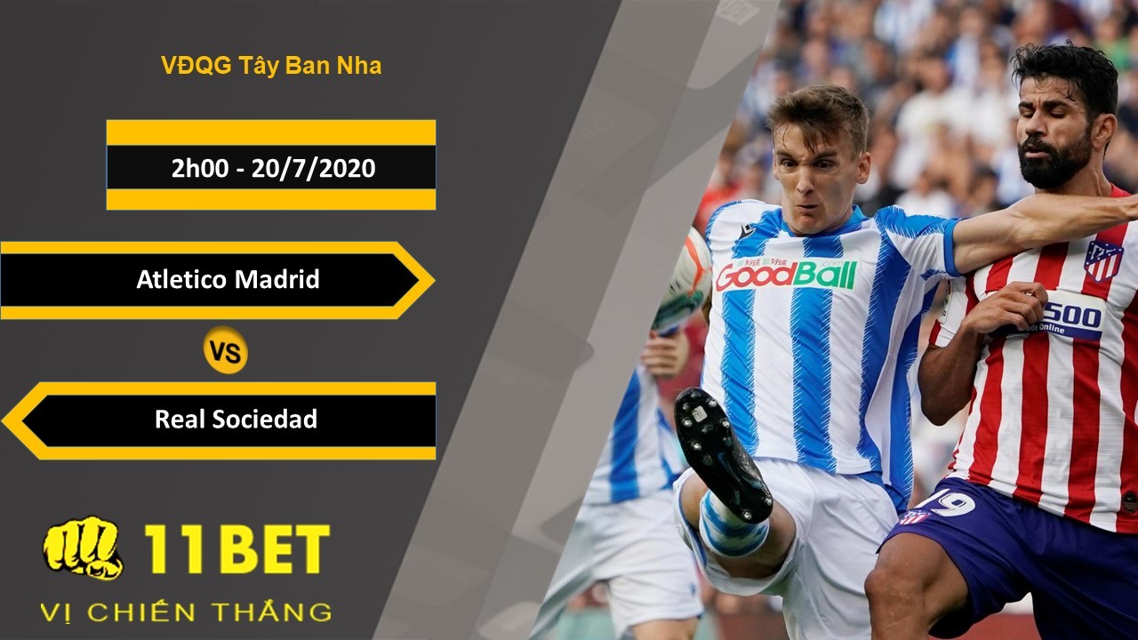 11BET Soi kèo Atletico Madrid vs Real Sociedad , 2h00 ngày 20/07/2020