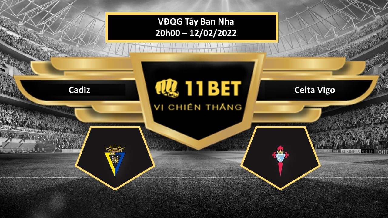 11BET Tip bóng đá Cadiz vs Celta Vigo , hôm nay 12/02/2022