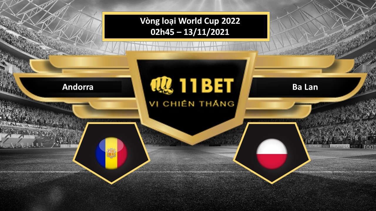 11BET Tip bóng đá Andorra vs Ba Lan , hôm nay 13/11/2021