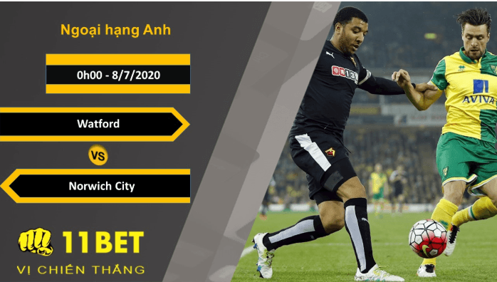 11BET Soi kèo Watford vs Norwich City, 0h00, 8/7/2020