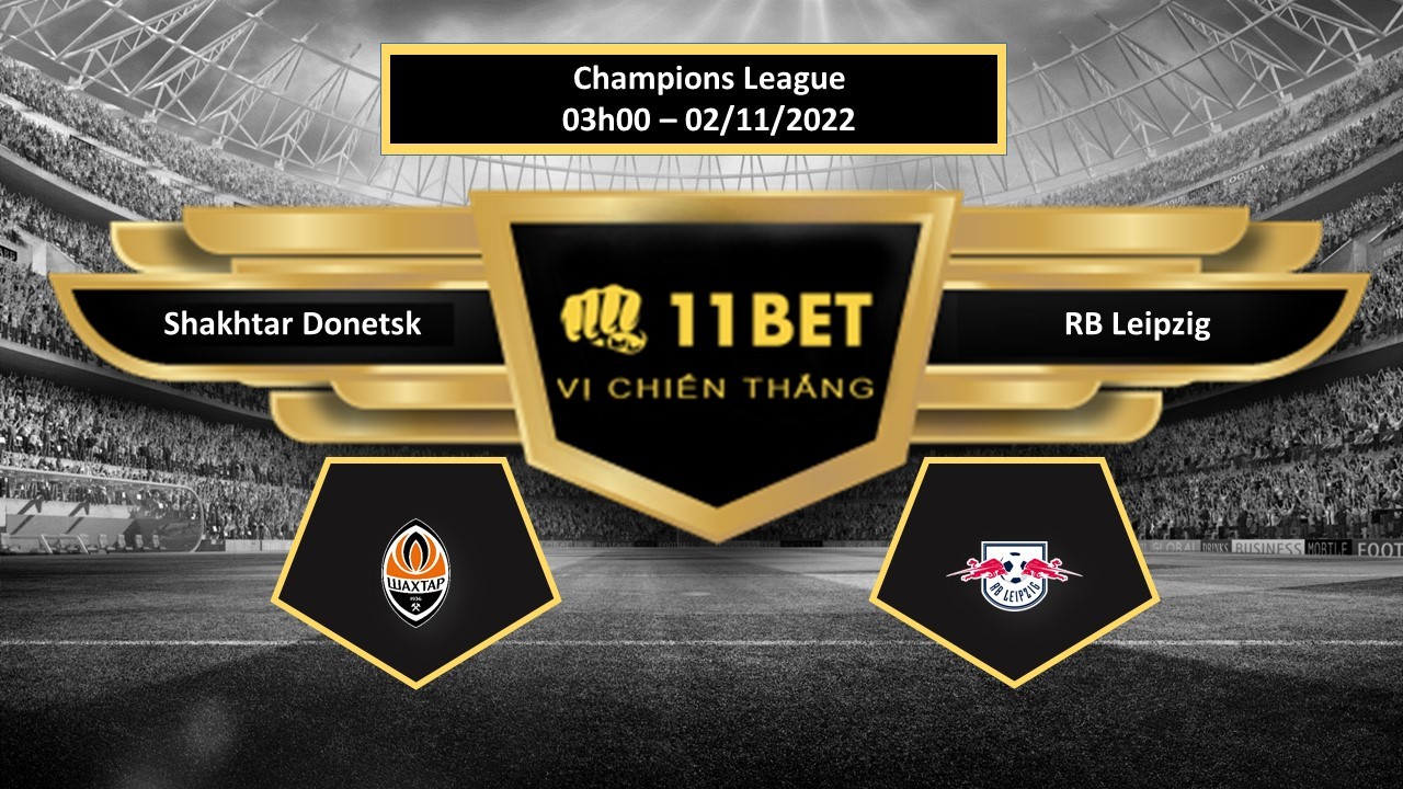 11BET Tip bóng đá   Shakhtar Donetsk vs RB Leipzig, hôm nay 02/11/2022