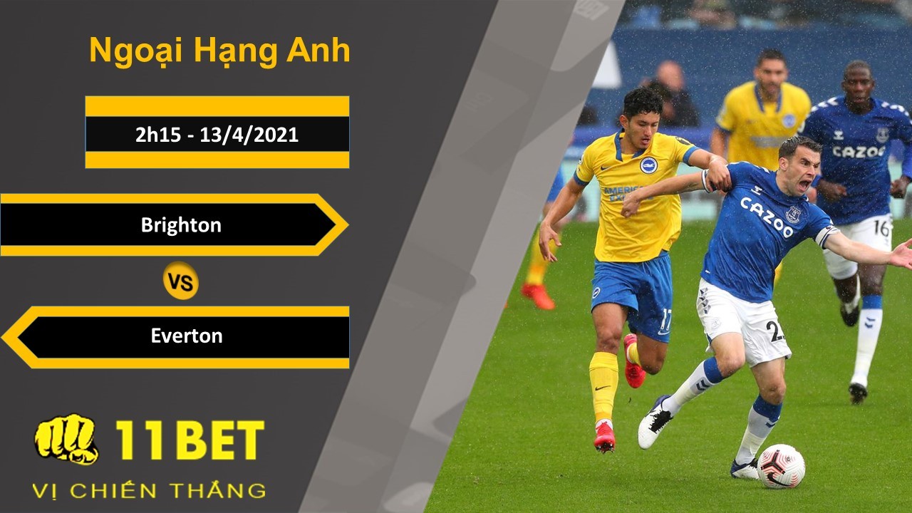 11BET Soi kèo Brighton vs Everton, 2h15, 13/4/2021