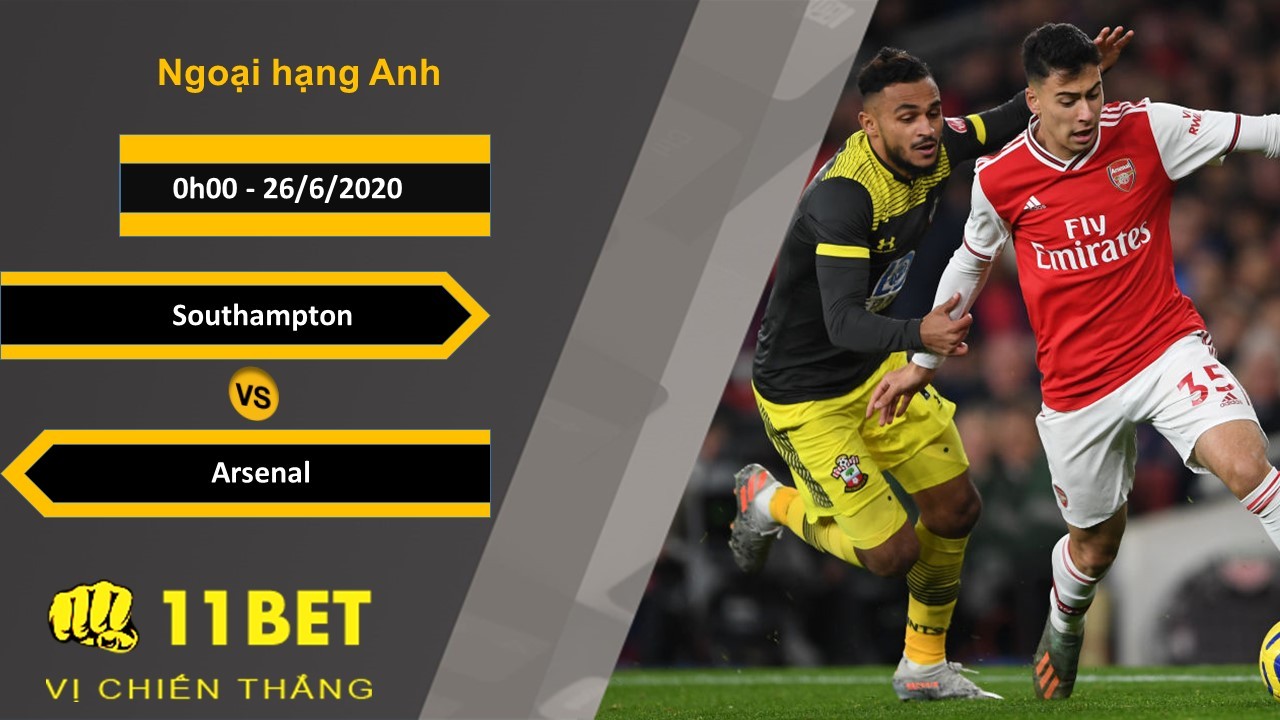 11BET Soi kèo Southampton vs Arsenal, 0h00, 26/6/2020