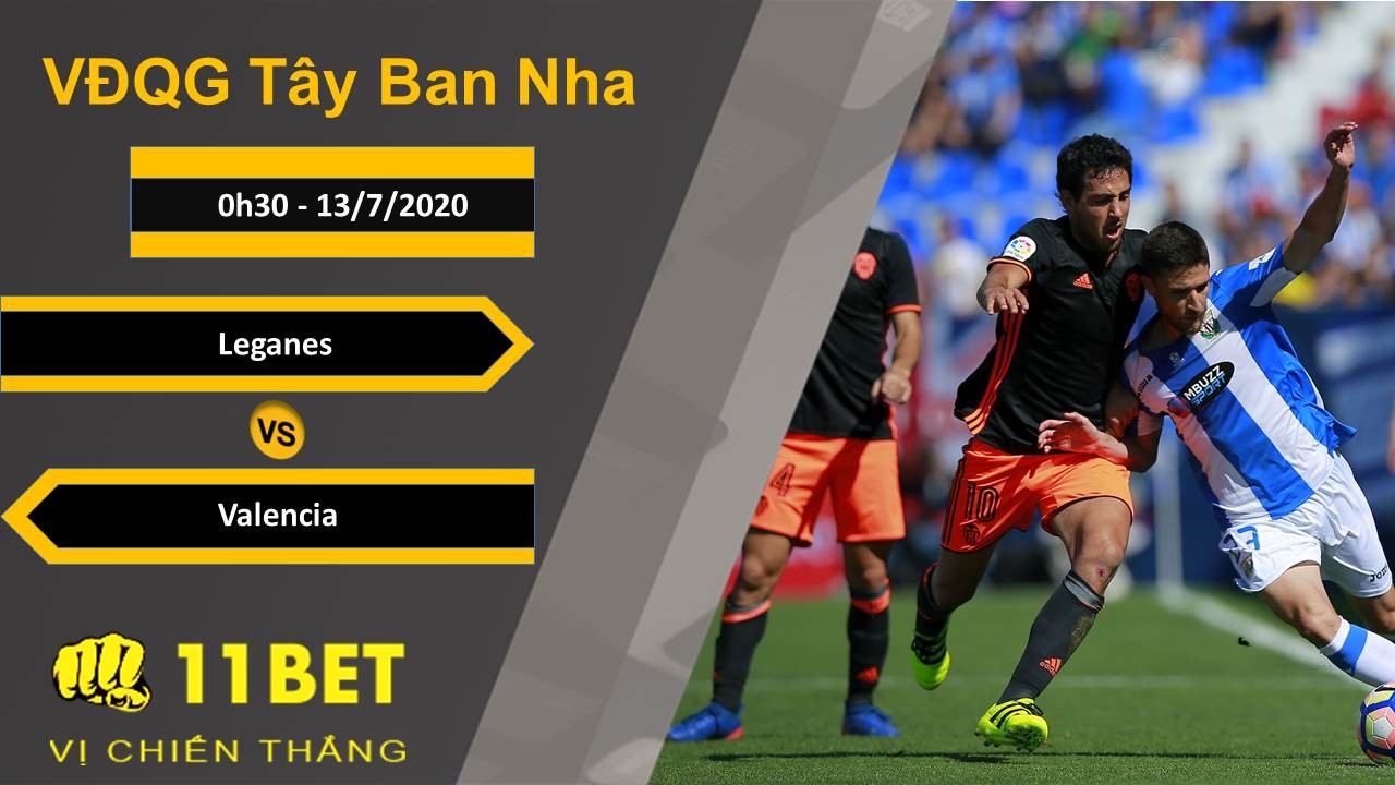 11BET Soi kèo Leganes vs Valencia, 0h30, 13/7/2020