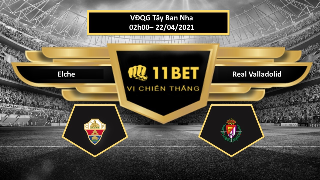 11BET Tip bóng đá Elche vs Real Valladolid   , hôm nay 22/04/2021