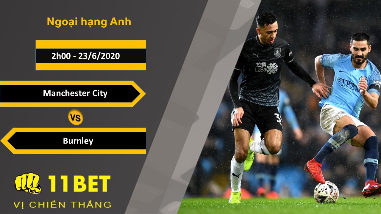 11BET Soi kèo Manchester City vs Burnley, 2h00, 23/6/2020