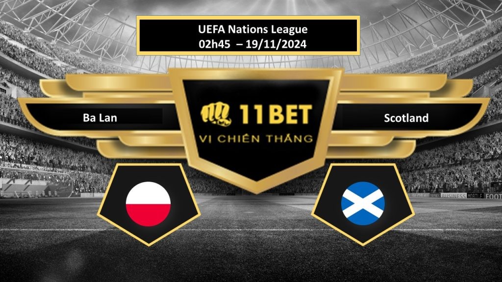 11BET Tip bóng đá Ba Lan vs Scotland, hôm nay 19/11/2024
