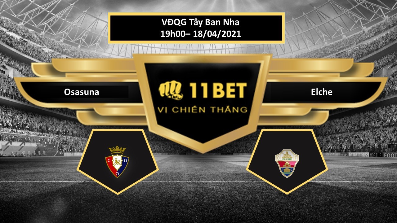 11BET Tip bóng đá  Osasuna vs Elche  , hôm nay 18/04/2021