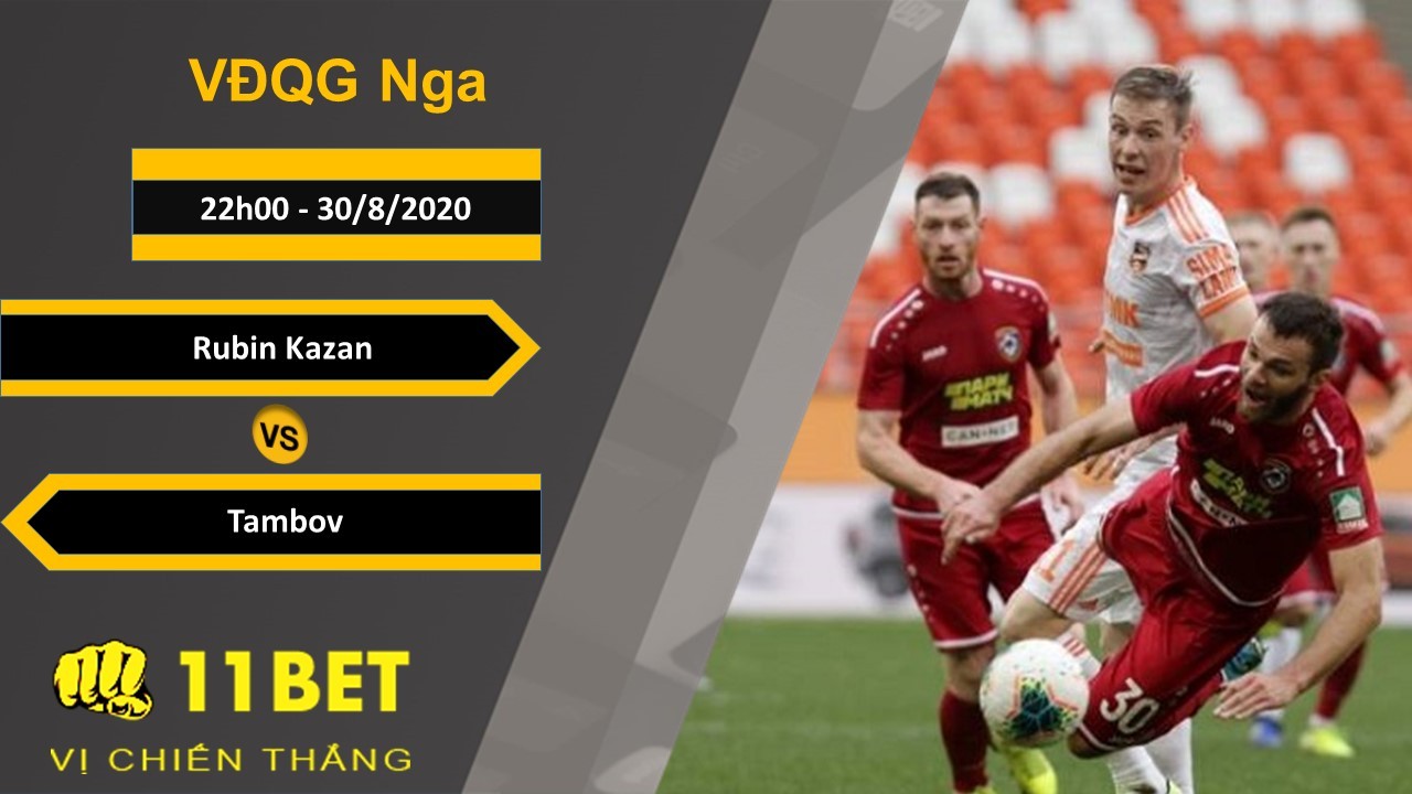 11BET Soi kèo Rubin Kazan vs Tambov, 22h00, 30/8/2020