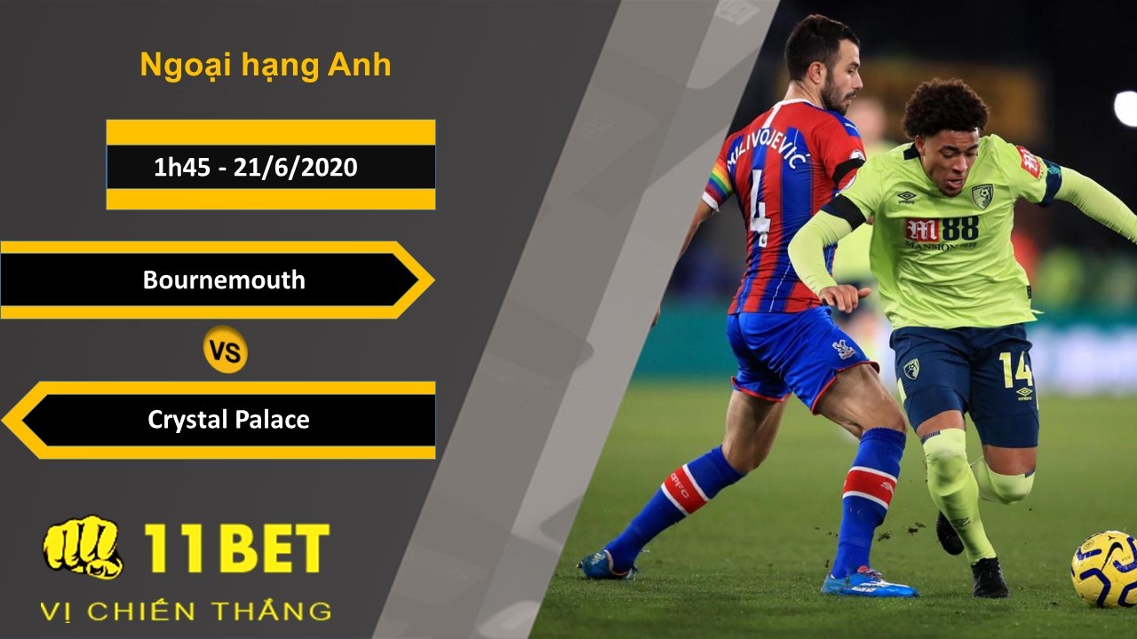 11BET Soi kèo Bournemouth vs Crystal Palace, 1h45, 21/6/2020