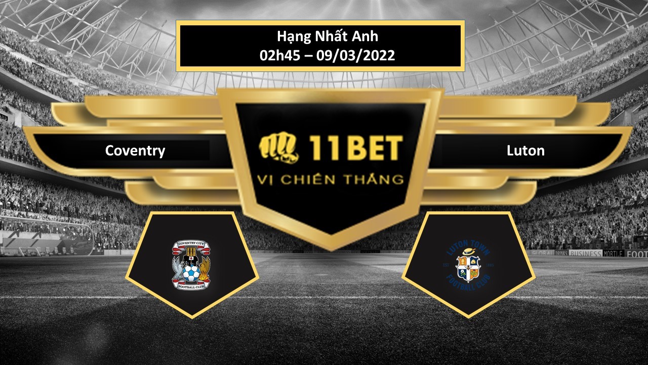 11BET Tip bóng đá   Coventry vs Luton  , hôm nay 09/03/2022