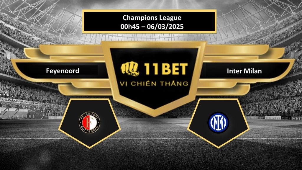 11BET Tip bóng đá  Feyenoord vs Inter Milan, hôm nay 06/03/2025