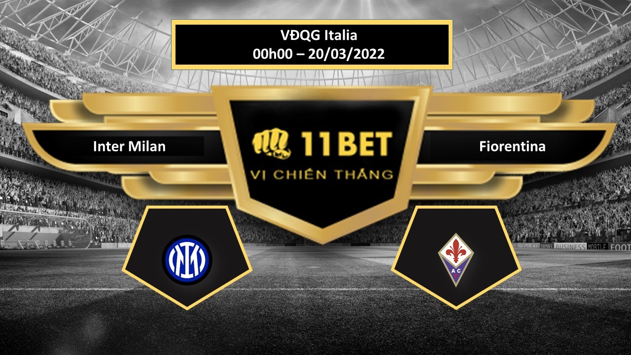 11BET Tip bóng đá  Inter Milan vs Fiorentina  , hôm nay 20/03/2022