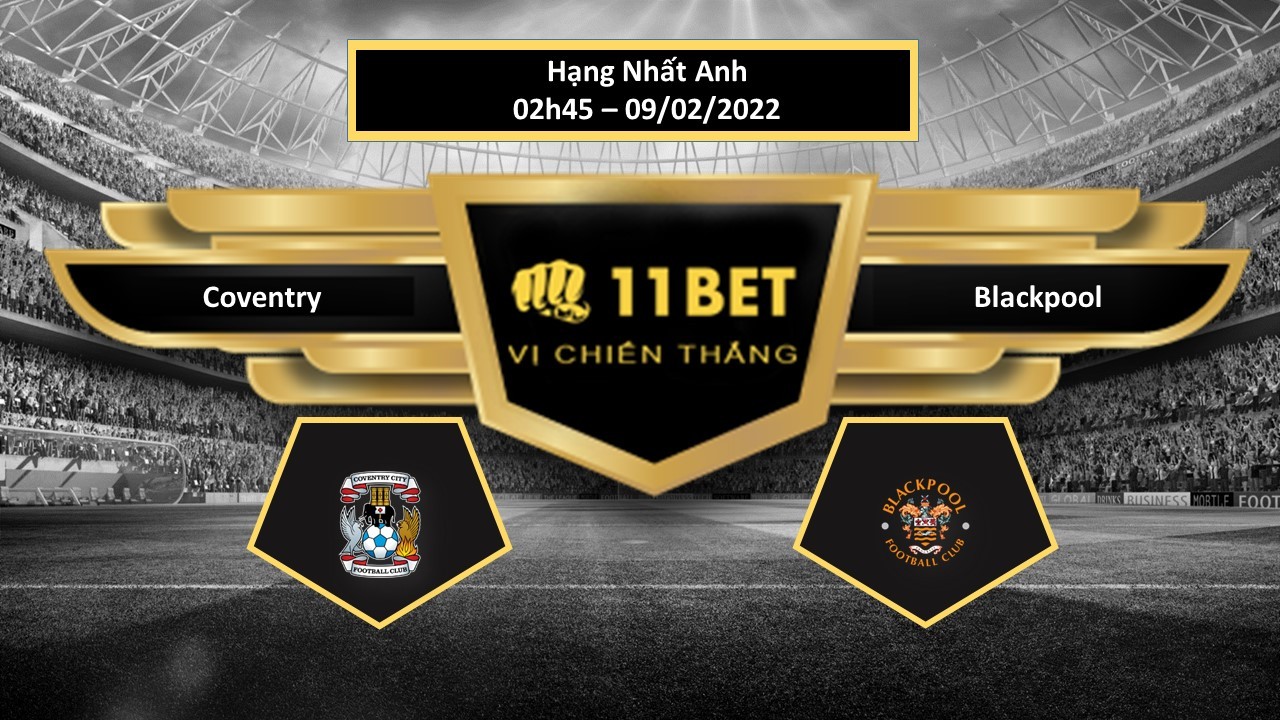 11BET Tip bóng đá Coventry vs Blackpool , hôm nay 09/02/2022
