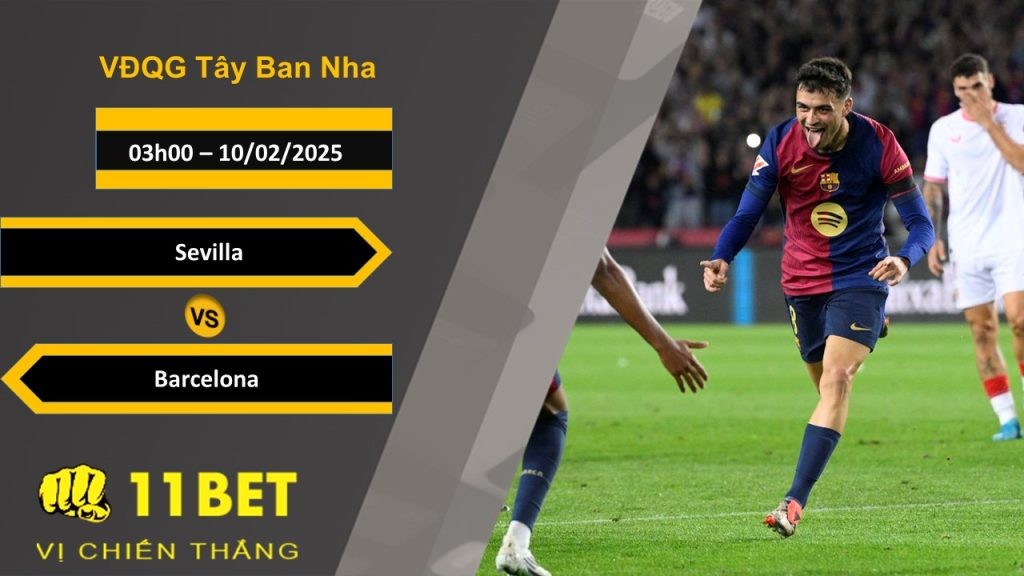 11BET Soi kèo Sevilla vs Barcelona, 03h00, 10/02/2025