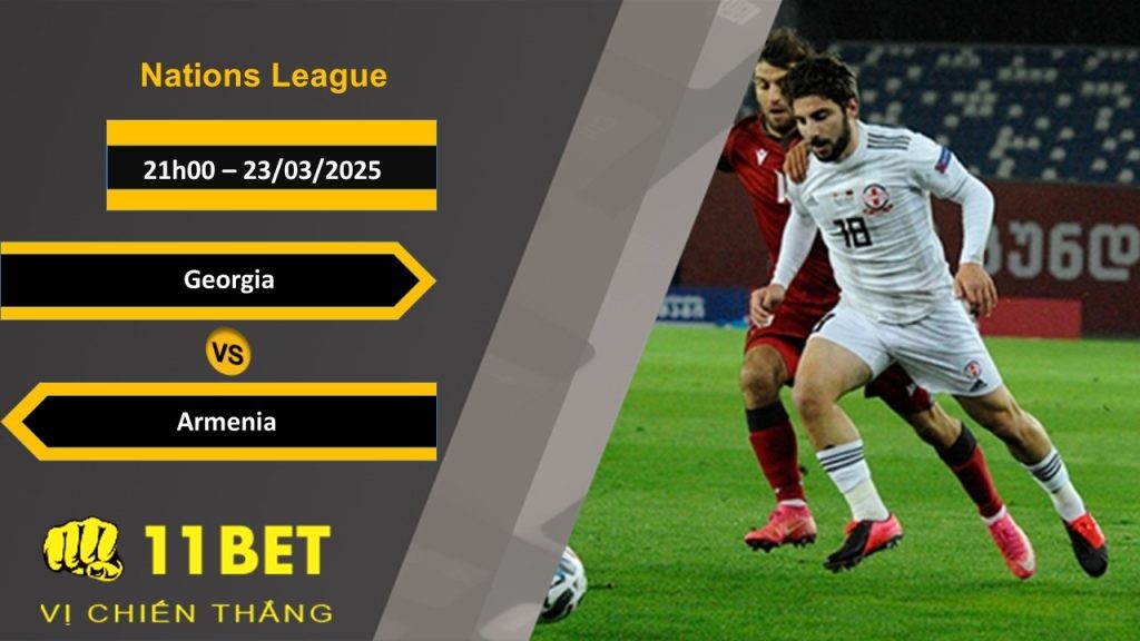 11BET Soi kèo Georgia vs Armenia, 21h00, 23/03/2025
