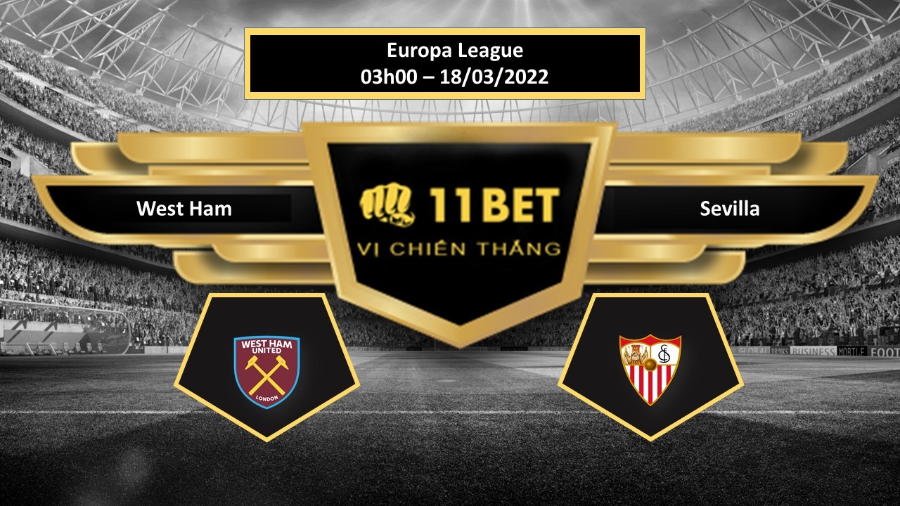 11BET Tip bóng đá   West Ham vs Sevilla , hôm nay 18/03/2022