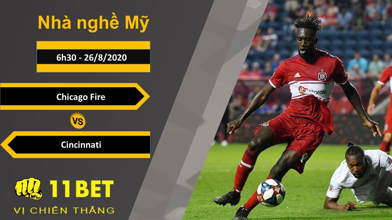 11BET Soi kèo Chicago Fire vs Cincinnati, 6h30, 26/8/2020
