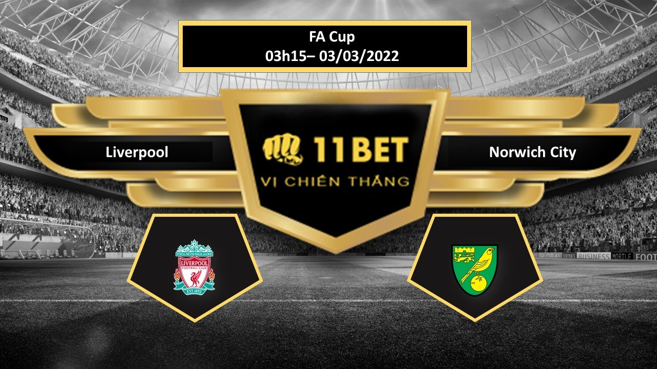 11BET Tip bóng đá  Liverpool vs Norwich City , hôm nay 03/03/2022