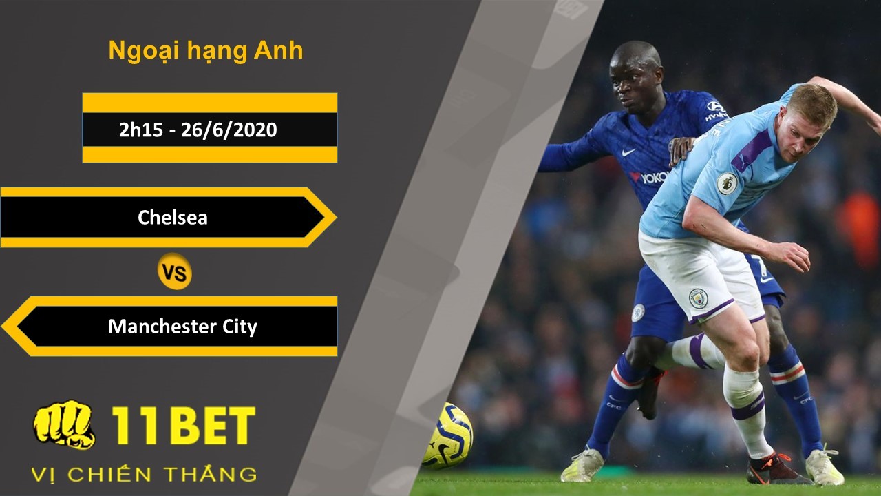 11BET Soi kèo Chelsea vs Manchester City, 2h15, 26/6/2020
