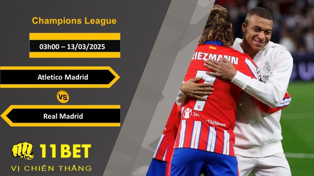 11BET Soi kèo Atletico Madrid vs Real Madrid, 03h00, 13/03/2025