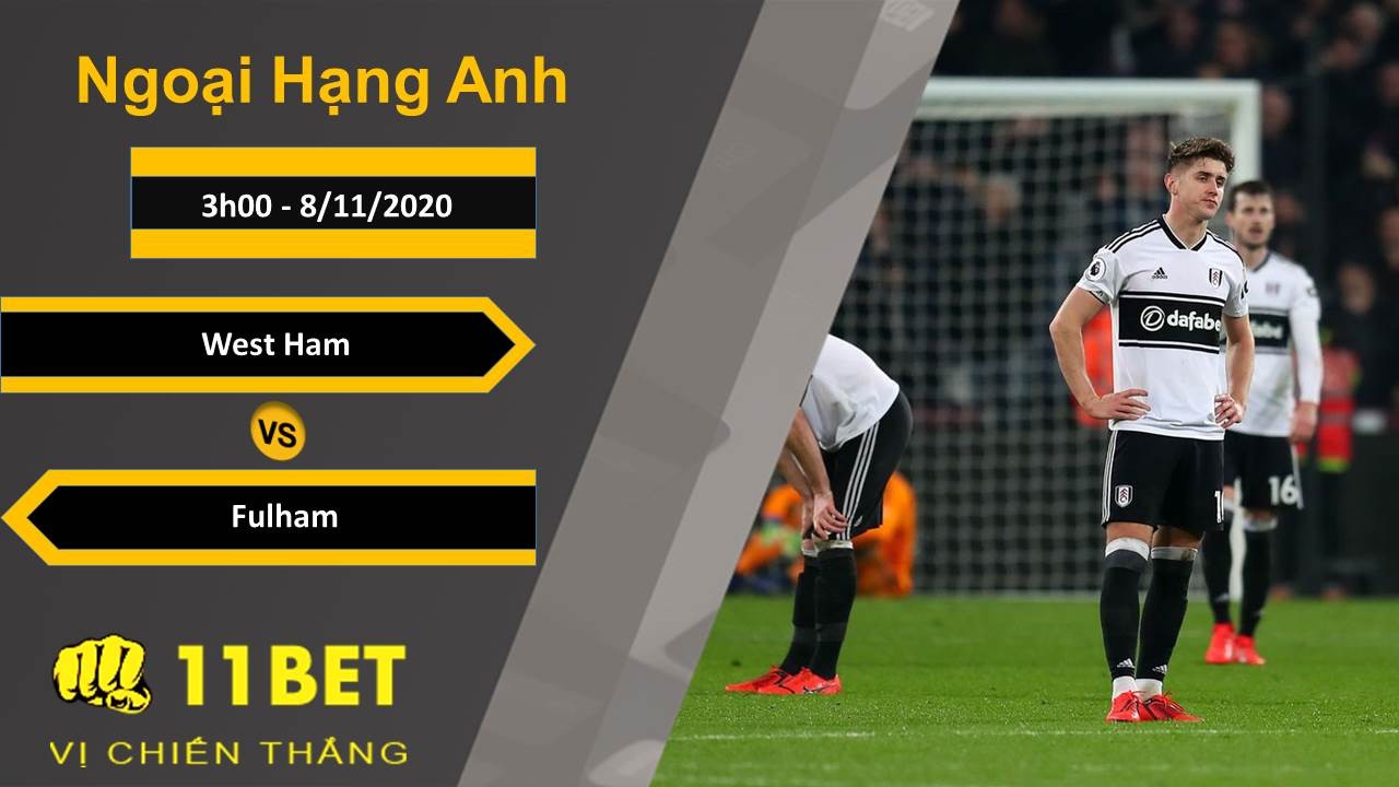 11BET Soi kèo West Ham vs Fulham, 3h00, 8/11/2020